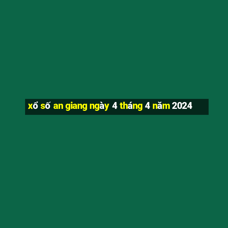 xổ số an giang ngày 4 tháng 4 năm 2024