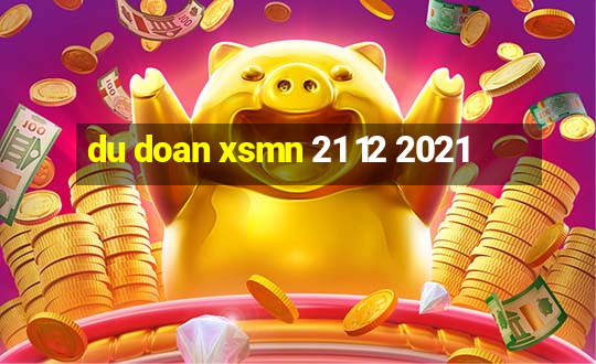 du doan xsmn 21 12 2021