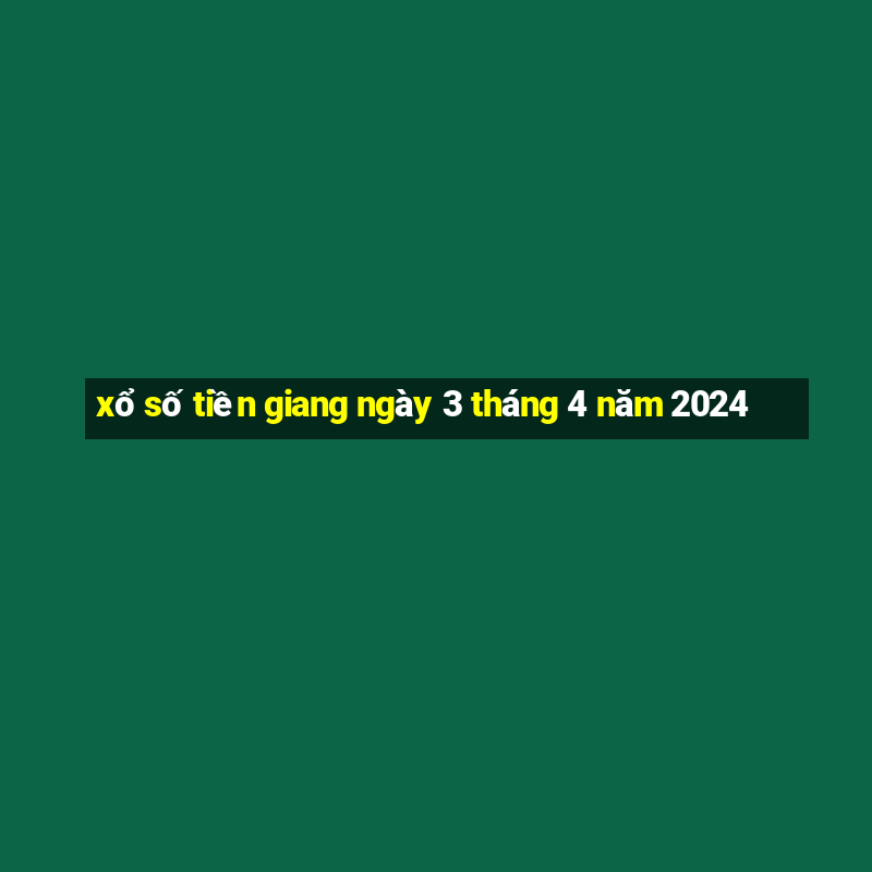 xổ số tiền giang ngày 3 tháng 4 năm 2024