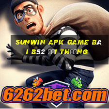 Sunwin Apk Game Bài B52 Đổi Thưởng