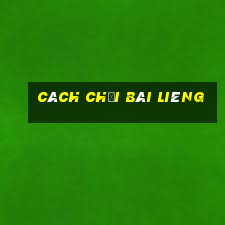 cách chơi bài liêng