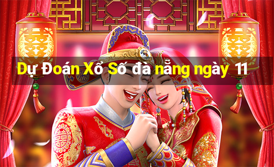 Dự Đoán Xổ Số đà nẵng ngày 11