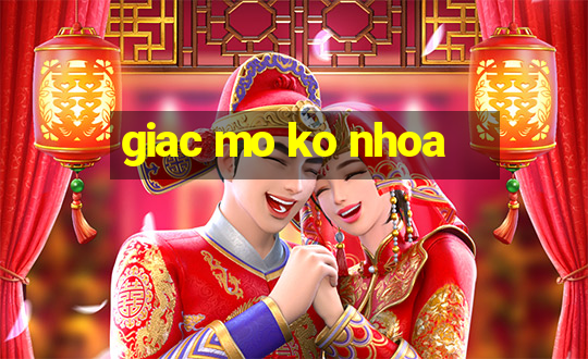 giac mo ko nhoa