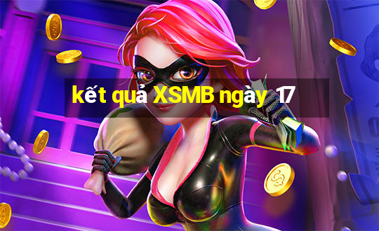 kết quả XSMB ngày 17