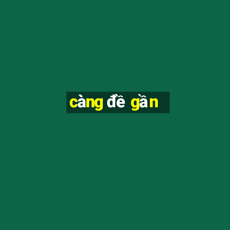 càng đề gần