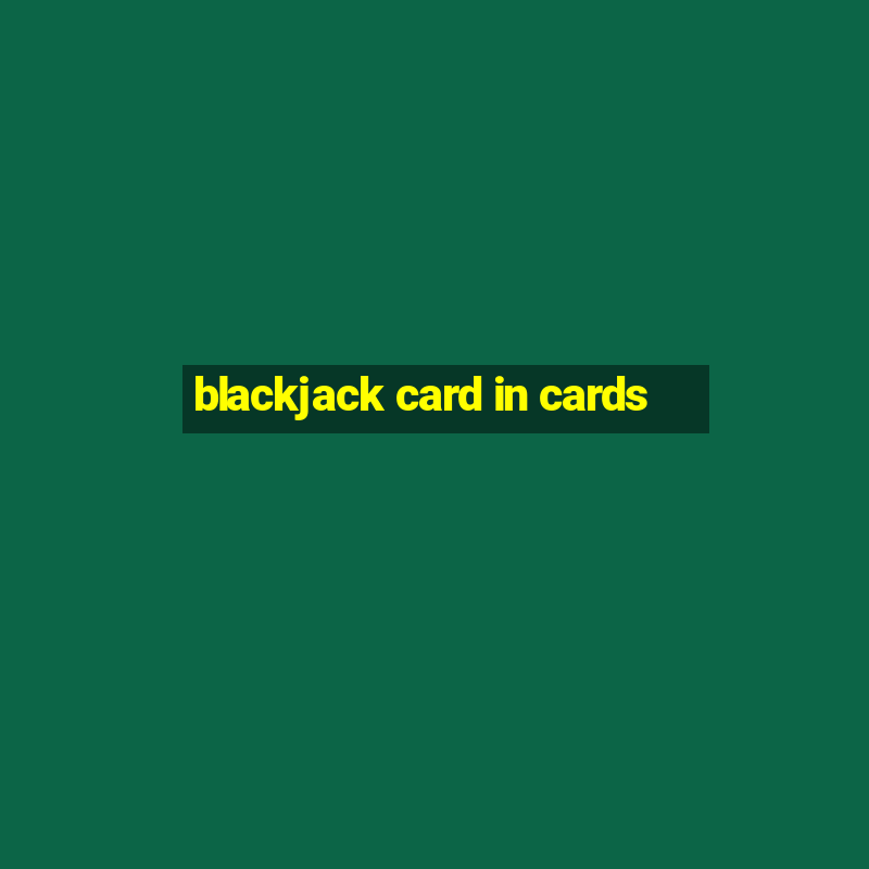 blackjack card in cards