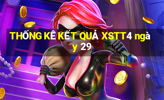 THỐNG KÊ KẾT QUẢ XSTT4 ngày 29