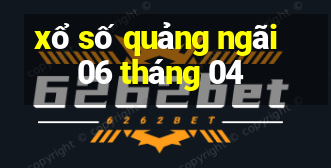 xổ số quảng ngãi 06 tháng 04