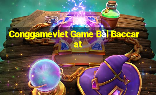 Conggameviet Game Bài Baccarat