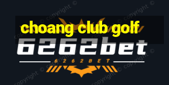 choang club golf