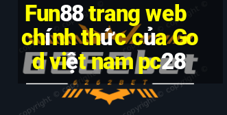 Fun88 trang web chính thức của God việt nam pc28