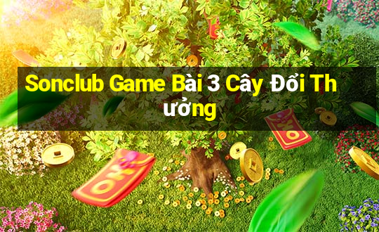 Sonclub Game Bài 3 Cây Đổi Thưởng