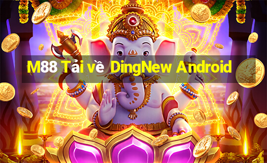 M88 Tải về DingNew Android