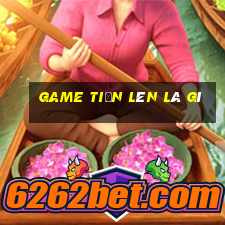 game tiến lên là gì