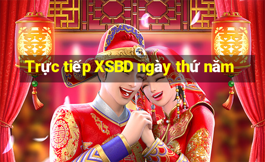 Trực tiếp XSBD ngày thứ năm