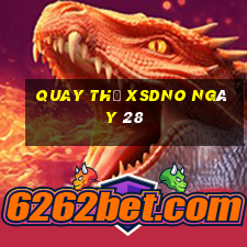 Quay thử XSDNO ngày 28