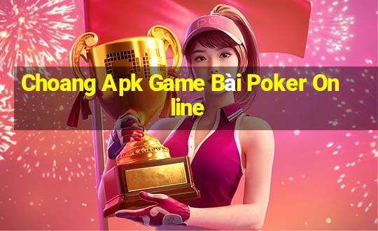 Choang Apk Game Bài Poker Online