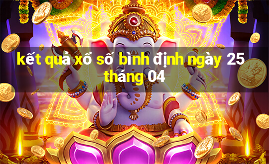 kết quả xổ số bình định ngày 25 tháng 04