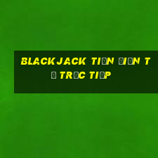 blackjack tiền điện tử trực tiếp