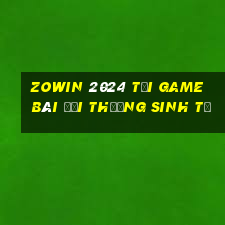 Zowin 2024 Tại Game Bài Đổi Thưởng Sinh Tử