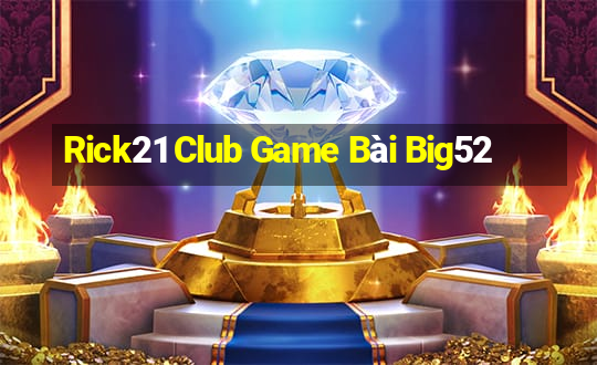 Rick21 Club Game Bài Big52