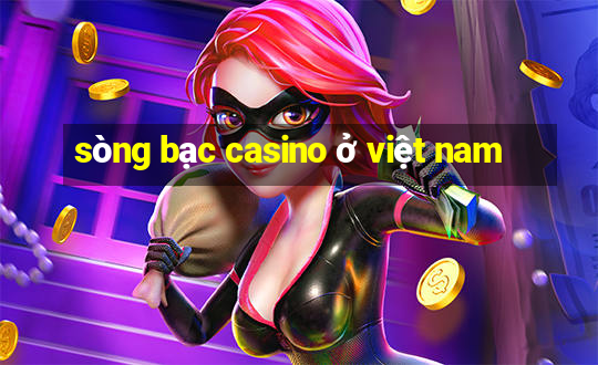 sòng bạc casino ở việt nam