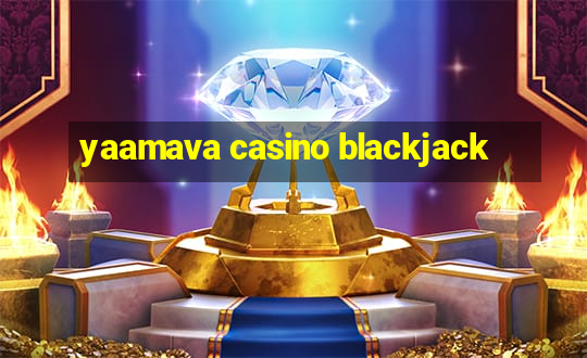 yaamava casino blackjack