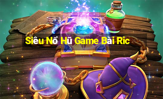 Siêu Nổ Hũ Game Bài Ric