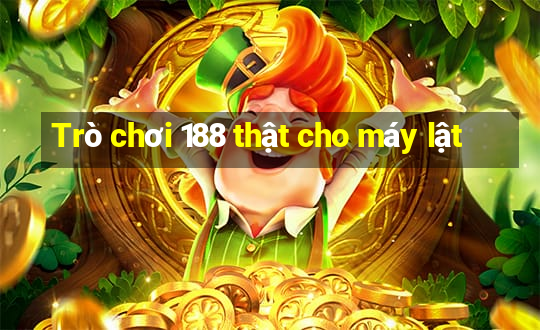 Trò chơi 188 thật cho máy lật