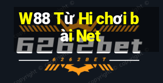 W88 Từ Hi chơi bài Net