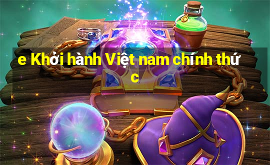 e Khởi hành Việt nam chính thức