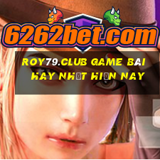 Roy79.Club Game Bài Hay Nhất Hiện Nay