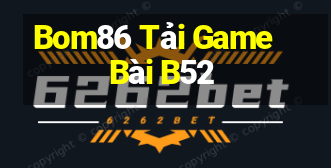 Bom86 Tải Game Bài B52