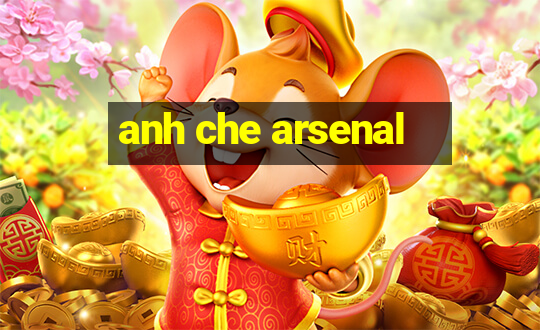 anh che arsenal