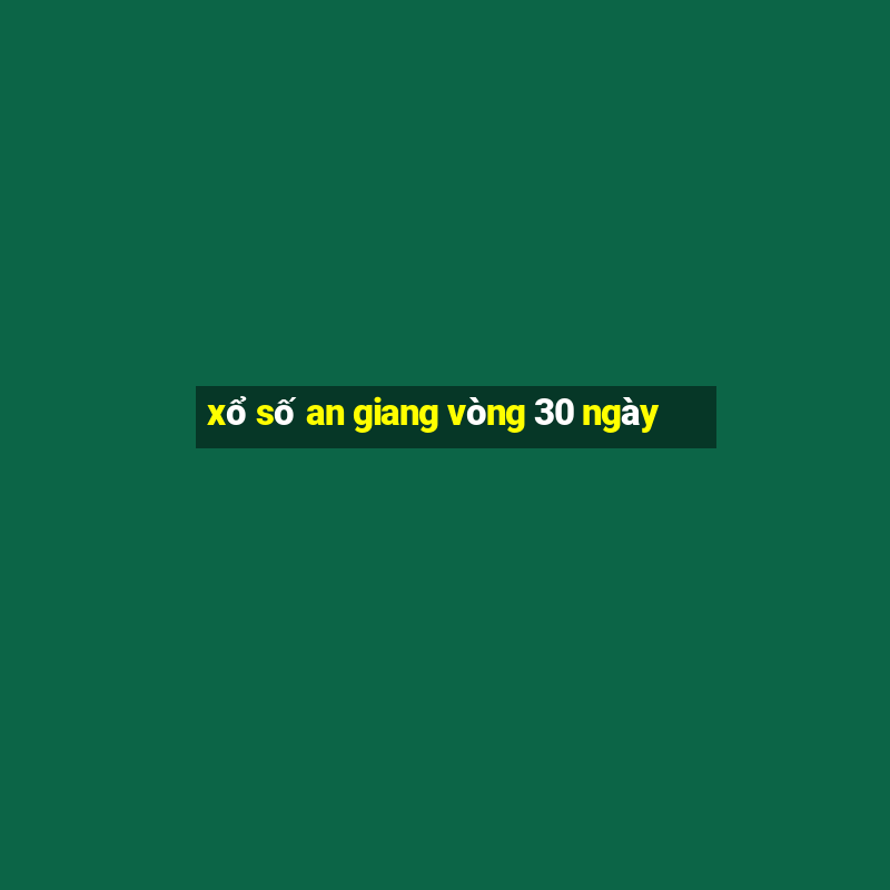 xổ số an giang vòng 30 ngày