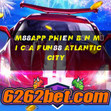 M88app Phiên bản mới của Fun88 Atlantic City