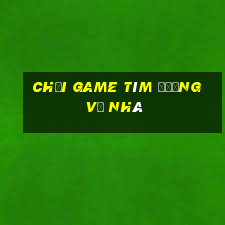 chơi game tìm đường về nhà