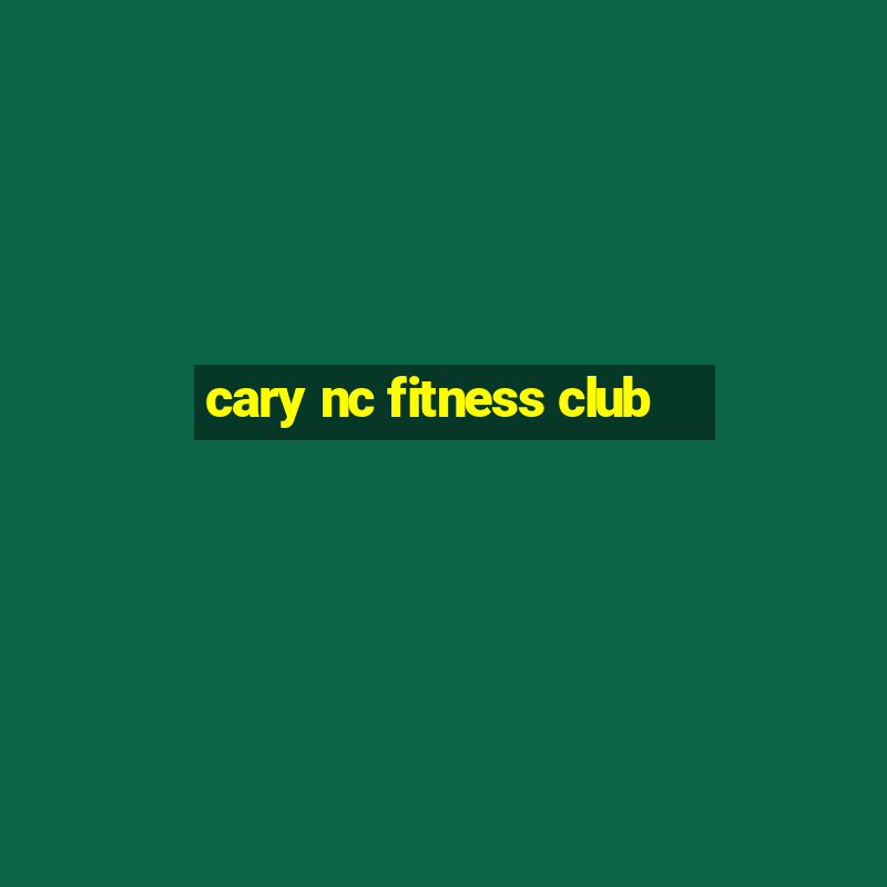 cary nc fitness club