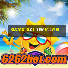 game bài 100 Vương