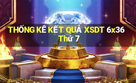 THỐNG KÊ KẾT QUẢ XSDT 6x36 Thứ 7