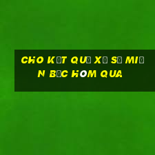 cho kết quả xổ số miền bắc hôm qua