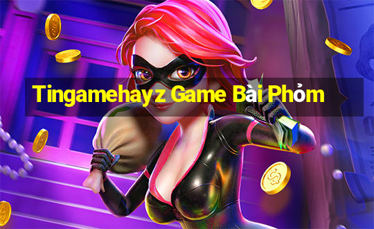 Tingamehayz Game Bài Phỏm