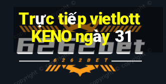 Trực tiếp vietlott KENO ngày 31