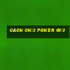 cách chơi poker giỏi