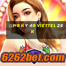 đăng ký 4g viettel 20k