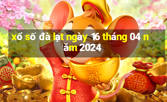 xổ số đà lạt ngày 16 tháng 04 năm 2024