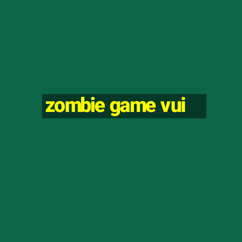 zombie game vui