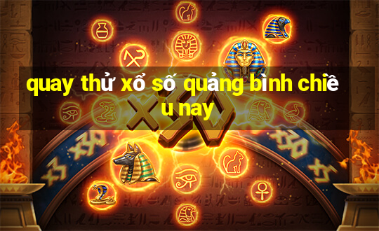 quay thử xổ số quảng bình chiều nay