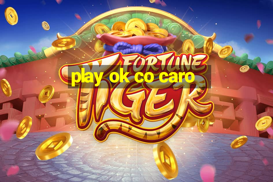 play ok co caro