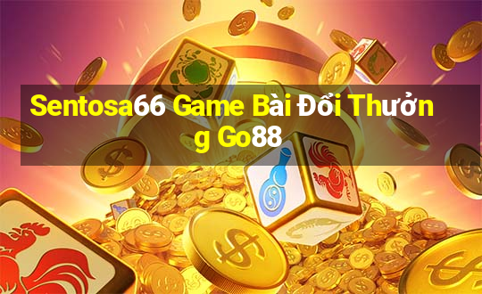 Sentosa66 Game Bài Đổi Thưởng Go88